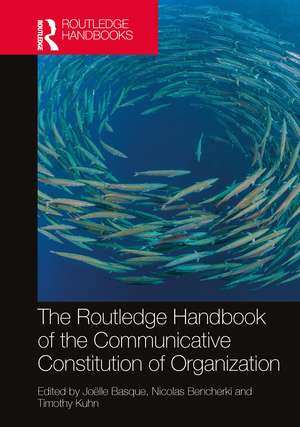 The Routledge Handbook of the Communicative Constitution of Organization de Joëlle Basque