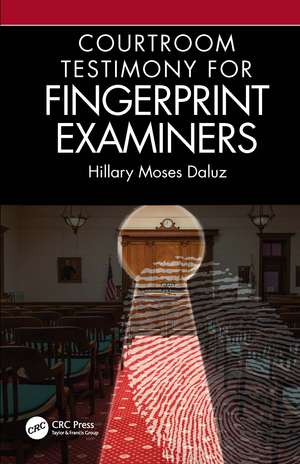 Courtroom Testimony for Fingerprint Examiners de Hillary Moses Daluz