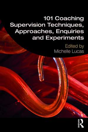 101 Coaching Supervision Techniques, Approaches, Enquiries and Experiments de Michelle Lucas