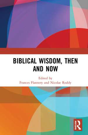 Biblical Wisdom, Then and Now de Frances Flannery