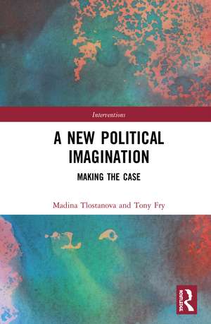 A New Political Imagination: Making the Case de Tony Fry