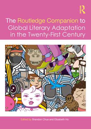 The Routledge Companion to Global Literary Adaptation in the Twenty-First Century de Brandon Chua