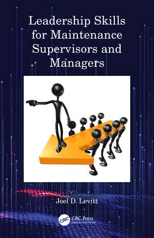 Leadership Skills for Maintenance Supervisors and Managers de Joel D. Levitt