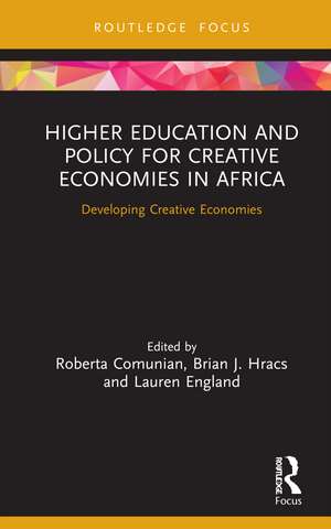 Higher Education and Policy for Creative Economies in Africa: Developing Creative Economies de Roberta Comunian