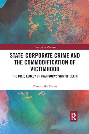 State-Corporate Crime and the Commodification of Victimhood: The Toxic Legacy of Trafigura’s Ship of Death de Thomas MacManus