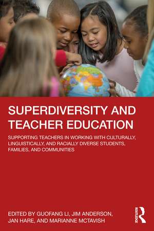 Superdiversity and Teacher Education: Supporting Teachers in Working with Culturally, Linguistically, and Racially Diverse Students, Families, and Communities de Guofang Li