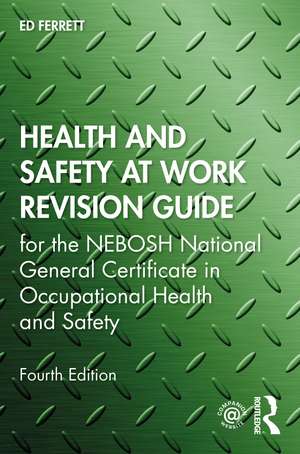 Health and Safety at Work Revision Guide: for the NEBOSH National General Certificate in Occupational Health and Safety de Ed Ferrett