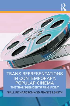 Trans Representations in Contemporary, Popular Cinema: The Transgender Tipping Point de Niall Richardson