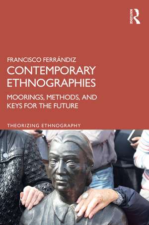 Contemporary Ethnographies: Moorings, Methods, and Keys for the Future de Francisco Ferrándiz