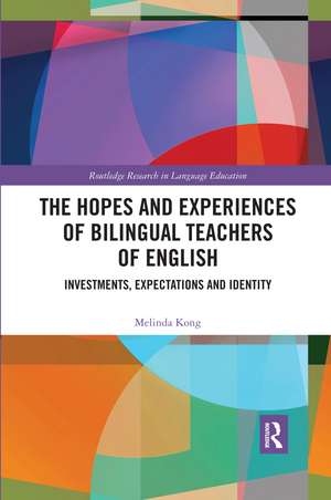 The Hopes and Experiences of Bilingual Teachers of English: Investments, Expectations and Identity de Melinda Kong