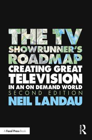 The TV Showrunner's Roadmap: Creating Great Television in an On Demand World de Neil Landau