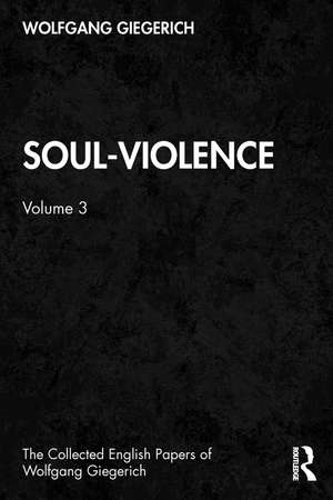 Soul-Violence: Volume 3 de Wolfgang Giegerich