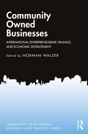 Community Owned Businesses: International Entrepreneurship, Finance, and Economic Development de Norman Walzer