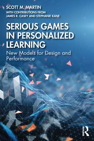 Serious Games in Personalized Learning: New Models for Design and Performance de Scott M. Martin