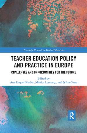 Teacher Education Policy and Practice in Europe: Challenges and Opportunities for the Future de Ana Raquel Simões