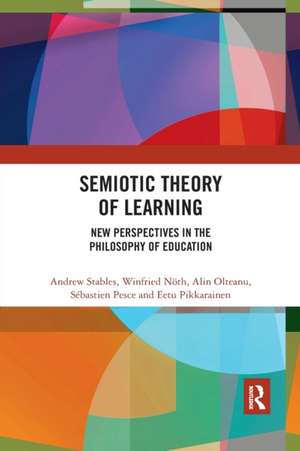 Semiotic Theory of Learning: New Perspectives in the Philosophy of Education de Andrew Stables