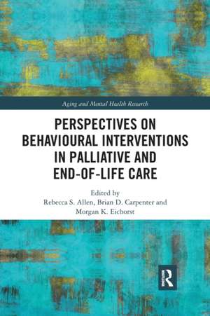 Perspectives on Behavioural Interventions in Palliative and End-of-Life Care de Rebecca S Allen