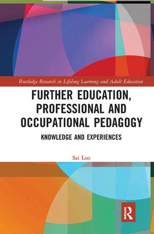 Further Education, Professional and Occupational Pedagogy: Knowledge and Experiences de Sai Loo