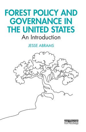 Forest Policy and Governance in the United States: An Introduction de Jesse Abrams