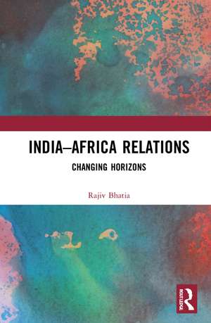 India–Africa Relations: Changing Horizons de Rajiv Bhatia