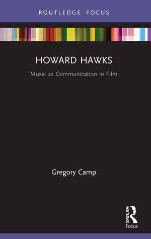 Howard Hawks: Music as Communication in Film de Gregory Camp