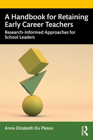 A Handbook for Retaining Early Career Teachers: Research-Informed Approaches for School Leaders de Anna Elizabeth Du Plessis