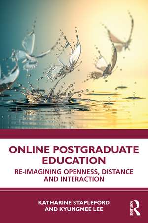 Online Postgraduate Education: Re-imagining Openness, Distance and Interaction de Katharine Stapleford