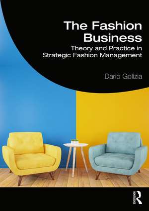 The Fashion Business: Theory and Practice in Strategic Fashion Management de Dario Golizia