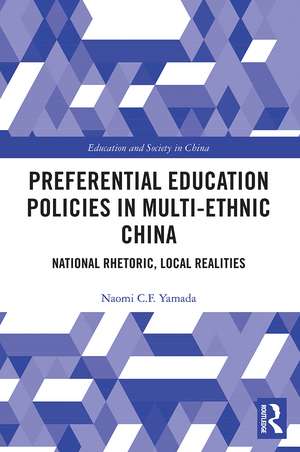 Preferential Education Policies in Multi-ethnic China: National Rhetoric, Local Realities de Naomi C.F. Yamada