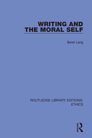 Writing and the Moral Self de Berel Lang