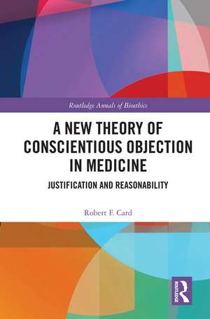 A New Theory of Conscientious Objection in Medicine: Justification and Reasonability de Robert F. Card