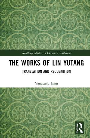 The Works of Lin Yutang: Translation and Recognition de Yangyang Long