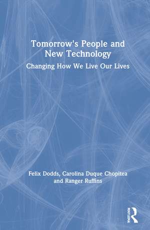 Tomorrow's People and New Technology: Changing How We Live Our Lives de Felix Dodds