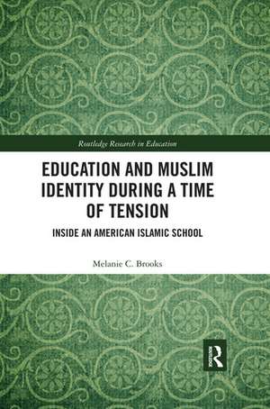 Education and Muslim Identity During a Time of Tension: Inside an American Islamic School de Melanie Brooks