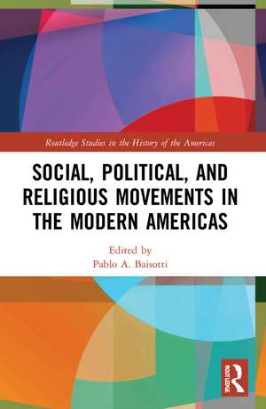 Social, Political, and Religious Movements in the Modern Americas de Pablo A. Baisotti