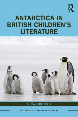 Antarctica in British Children’s Literature de Sinead Moriarty