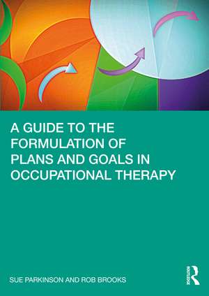 A Guide to the Formulation of Plans and Goals in Occupational Therapy de Sue Parkinson