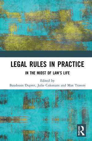 Legal Rules in Practice: In the Midst of Law’s Life de Baudouin Dupret