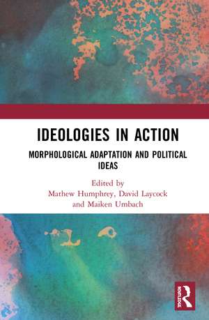 Ideologies in Action: Morphological Adaptation and Political Ideas de Mathew Humphrey