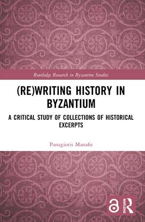 (Re)writing History in Byzantium: A Critical Study of Collections of Historical Excerpts de Panagiotis Manafis