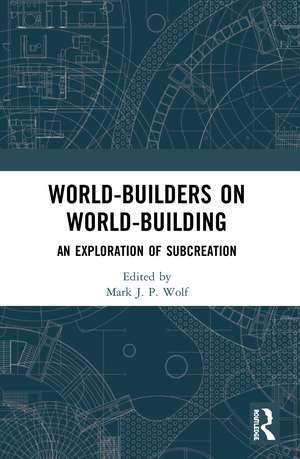 World-Builders on World-Building: An Exploration of Subcreation de Mark J.P. Wolf