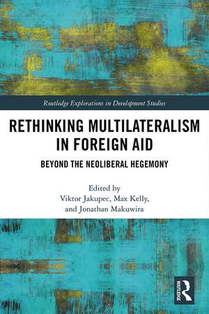 Rethinking Multilateralism in Foreign Aid: Beyond the Neoliberal Hegemony de Viktor Jakupec