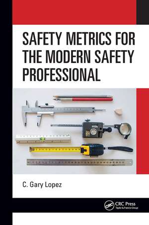 Safety Metrics for the Modern Safety Professional de C. Lopez