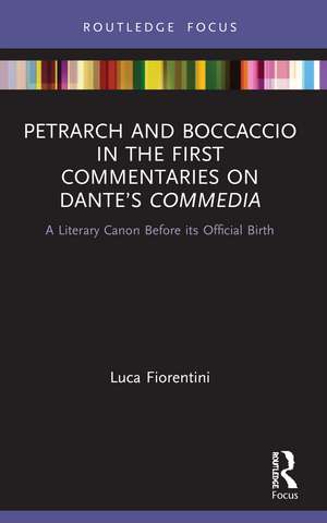 Petrarch and Boccaccio in the First Commentaries on Dante’s Commedia: A Literary Canon Before its Official Birth de Luca Fiorentini