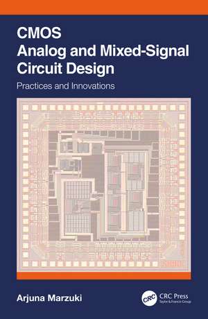 CMOS Analog and Mixed-Signal Circuit Design: Practices and Innovations de Arjuna Marzuki