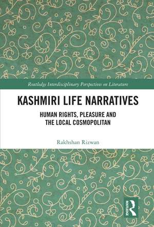 Kashmiri Life Narratives: Human Rights, Pleasure and the Local Cosmopolitan de Rakhshan Rizwan