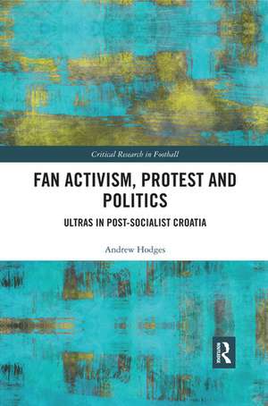 Fan Activism, Protest and Politics: Ultras in Post-Socialist Croatia de Andrew Hodges