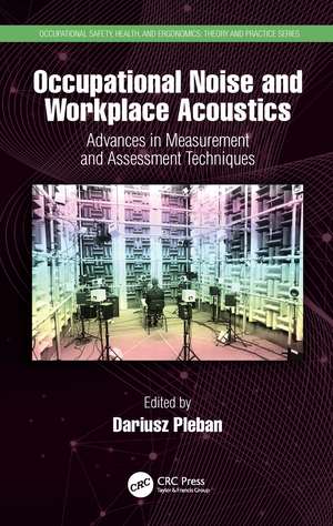 Occupational Noise and Workplace Acoustics: Advances in Measurement and Assessment Techniques de Dariusz Pleban