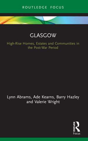 Glasgow: High-Rise Homes, Estates and Communities in the Post-War Period de Lynn Abrams