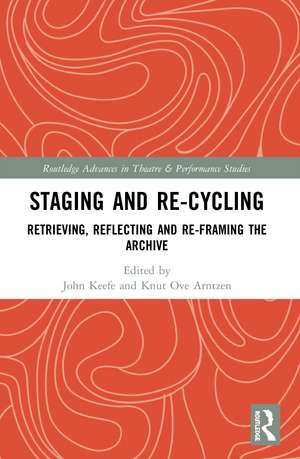 Staging and Re-cycling: Retrieving, Reflecting and Re-framing the Archive de John Keefe